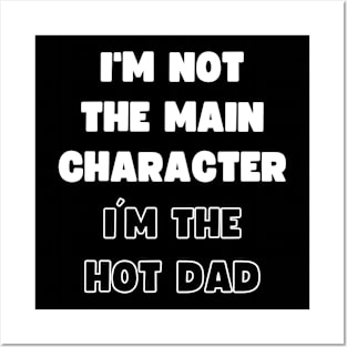 I'M NOT THE MAIN CHARACTER, I'M THE HOT DAD Posters and Art